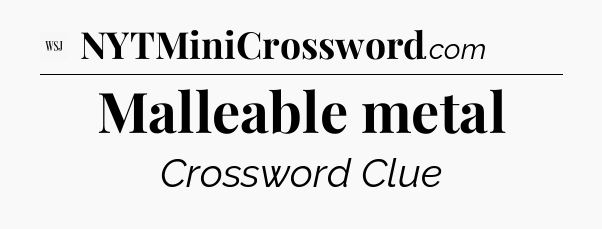Malleable metal - WSJ Crossword