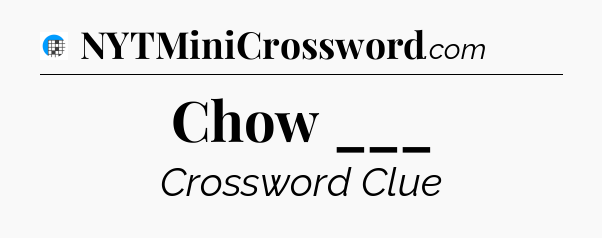 Chow ___ Crossword Clue