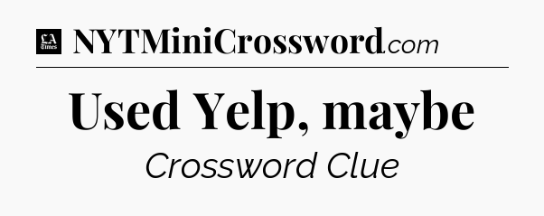Used Yelp, maybe - LA Times Crossword