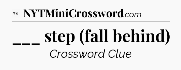 ___ step (fall behind) - WSJ Crossword