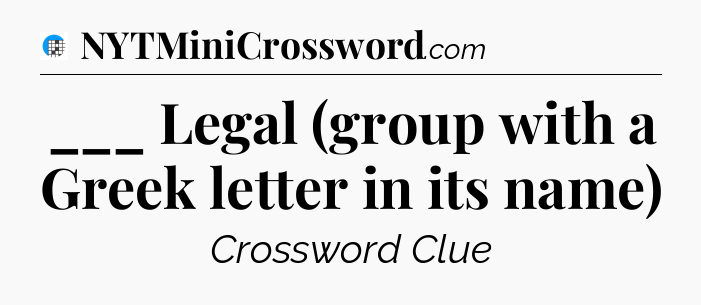 ___ Legal (group with a Greek letter in its name) Crossword Clue