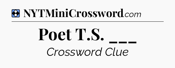 Solution: Poet T.S. ___ - NYT Mini Crossword
