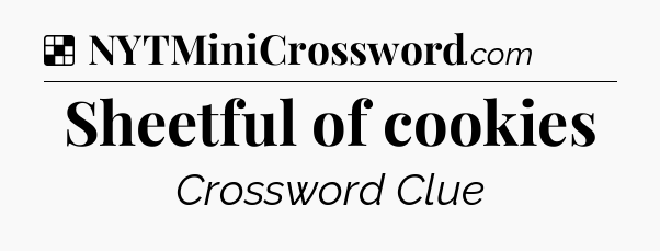 Solution: Sheetful of cookies - NYT Crossword