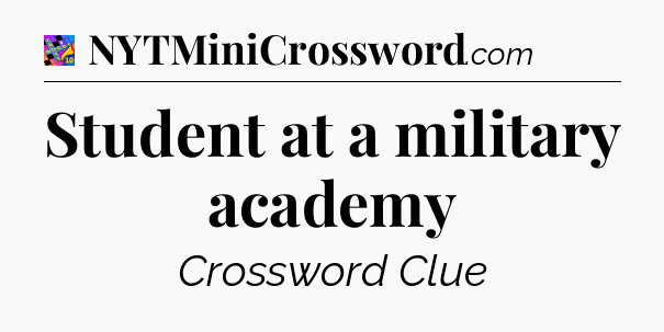 Student at a military academy Crossword Clue