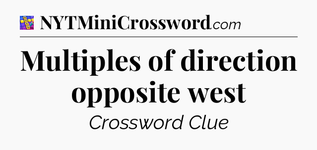 Multiples of direction opposite west Codycross