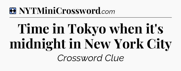 Solution: Time in Tokyo when it's midnight in New York City - NYT Mini Crossword