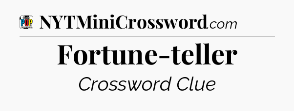 Fortune-teller Crossword Clue