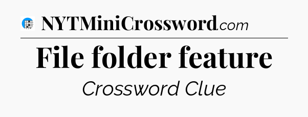 File folder feature Crossword Clue