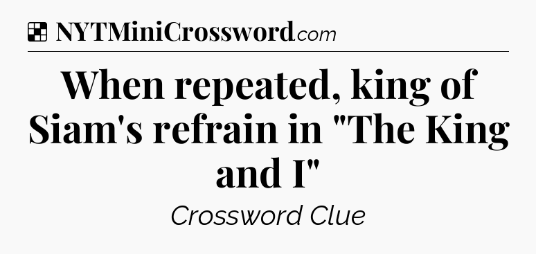 Solution: When repeated, king of Siam's refrain in 