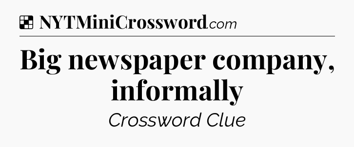 Solution: Big newspaper company, informally - NYT Crossword