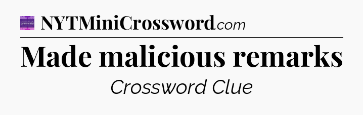 Made malicious remarks - Thomas Joseph Crossword