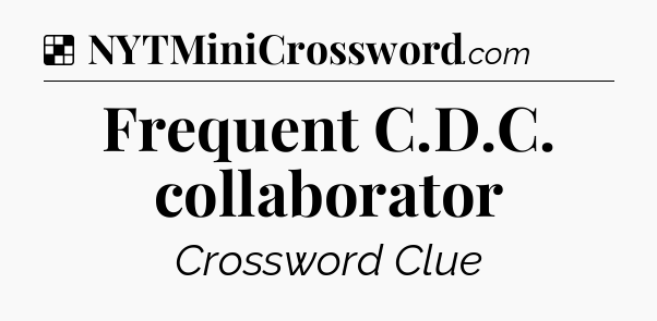 Solution: Frequent C.D.C. collaborator - NYT Crossword