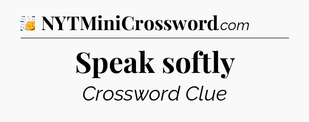 Speak softly - 7 Little Words