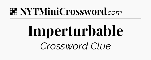 Solution: Imperturbable - NYT Crossword