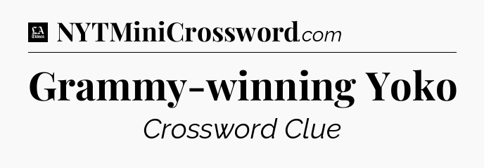Grammy-winning Yoko - LA Times Crossword