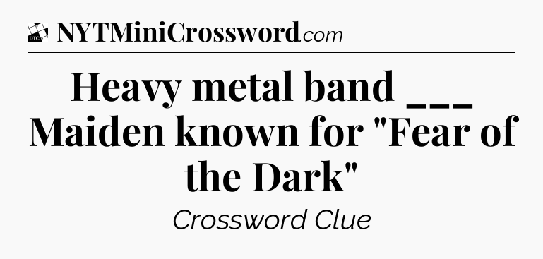 Heavy metal band ___ Maiden known for 