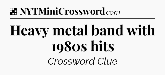 Solution: Heavy metal band with 1980s hits - NYT Crossword