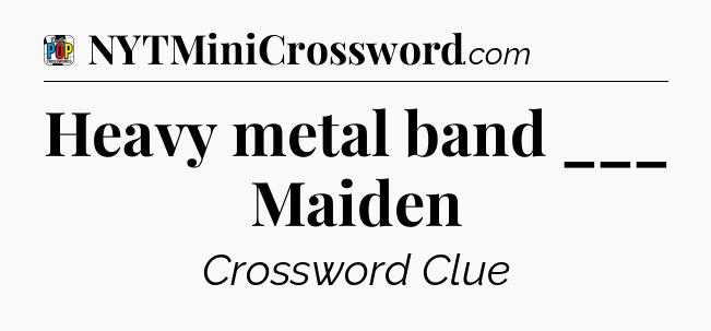 Heavy metal band ___ Maiden Crossword Clue