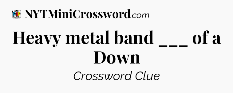 Heavy metal band ___ of a Down Crossword Clue