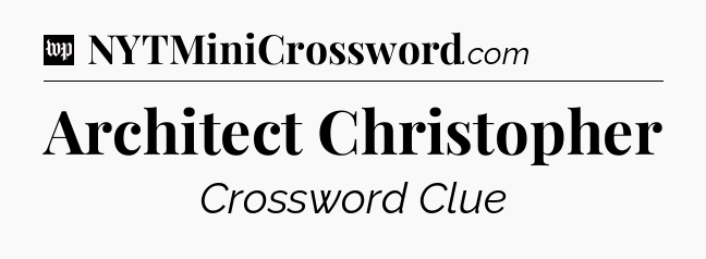 Architect Christopher Crossword Clue