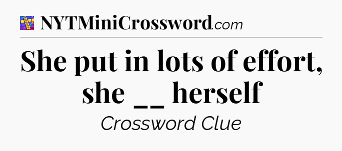 She put in lots of effort, she __ herself Codycross