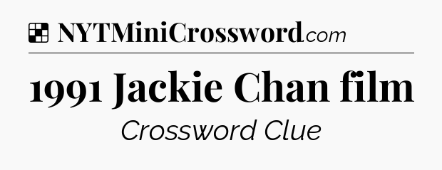 Solution: 1991 Jackie Chan film - NYT Crossword
