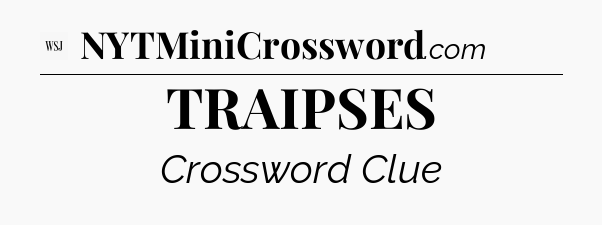 TRAIPSES - WSJ Crossword