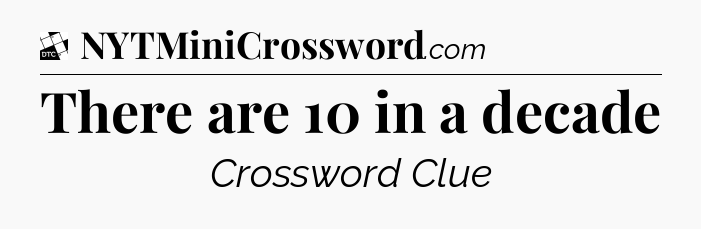 There are 10 in a decade - Daily Themed Classic Crossword