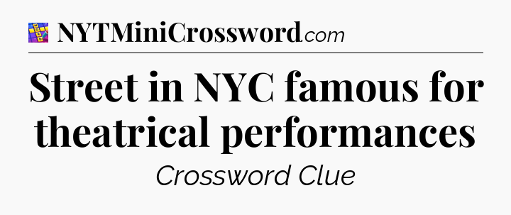 Street in NYC famous for theatrical performances Codycross