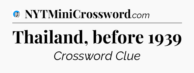 Thailand, before 1939 Crossword Clue