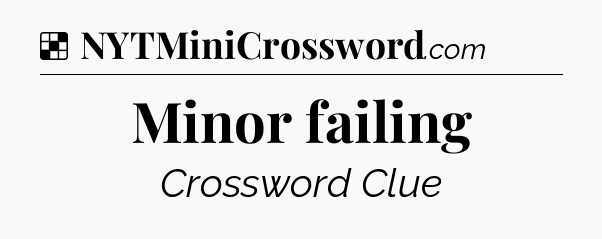 Solution: Minor failing - NYT Crossword