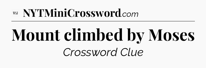 Mount climbed by Moses  - WSJ Crossword