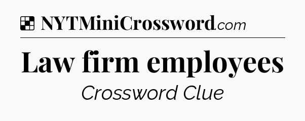 Solution: Law firm employees - NYT Crossword