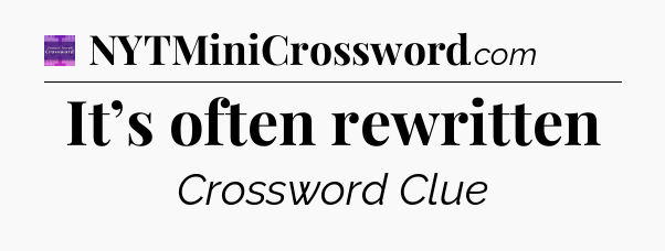 It’s often rewritten - Thomas Joseph Crossword