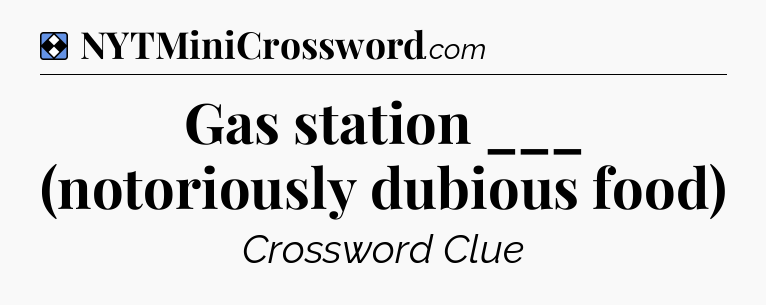 Solution: Gas station ___ (notoriously dubious food) - NYT Mini Crossword