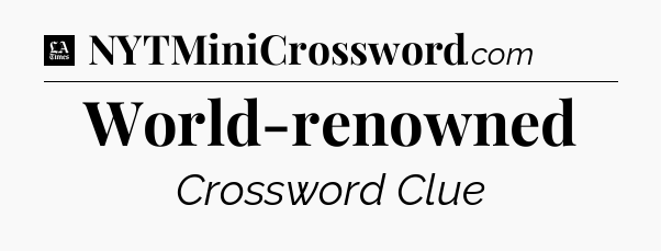 World-renowned - LA Times Crossword