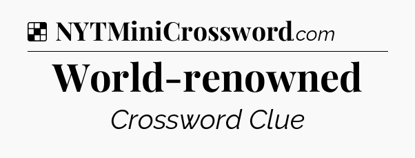 Solution: World-renowned - NYT Crossword