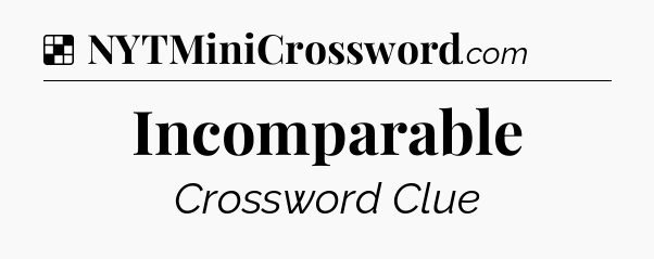 Solution: Incomparable - NYT Crossword