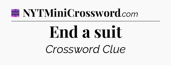 End a suit - Thomas Joseph Crossword