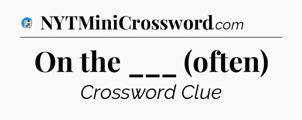 On the ___ (often) Crossword Clue