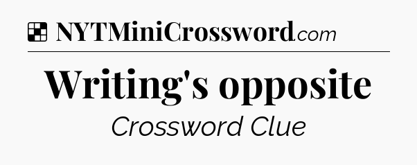 Solution: Writing's opposite - NYT Crossword