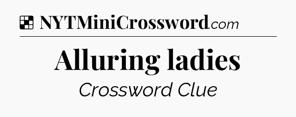 Solution: Alluring ladies - NYT Crossword