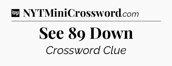 See 89 Down Crossword Clue