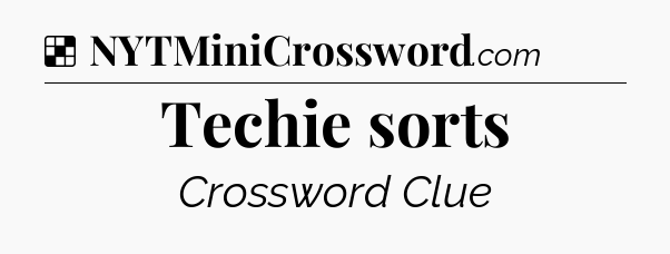 Solution: Techie sorts - NYT Crossword