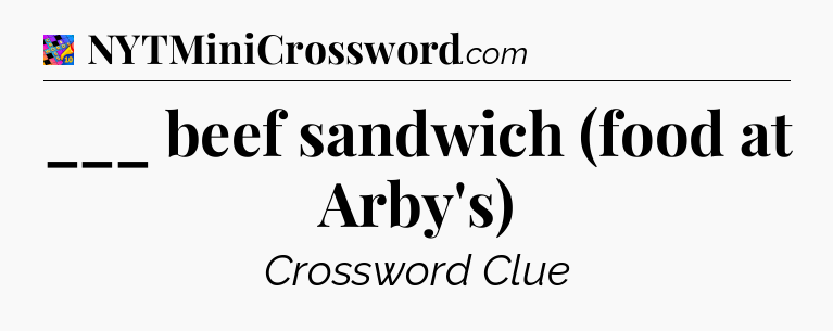 ___ beef sandwich (food at Arby's) Crossword Clue