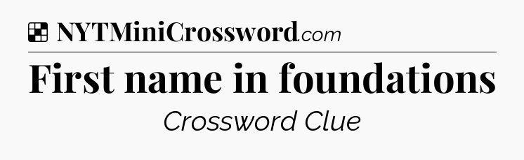 Solution: First name in foundations - NYT Crossword