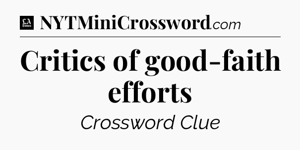 Critics of good-faith efforts - LA Times Crossword
