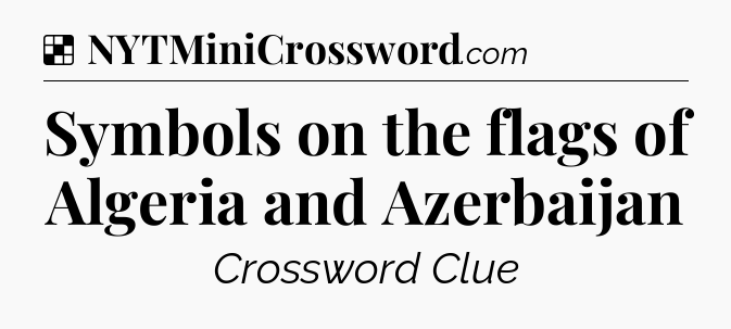 Solution: Symbols on the flags of Algeria and Azerbaijan - NYT Crossword