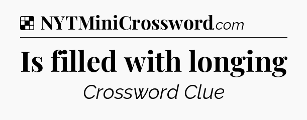 Solution: Is filled with longing - NYT Crossword