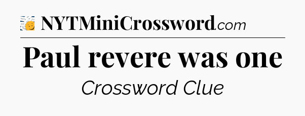 Paul revere was one - 7 Little Words